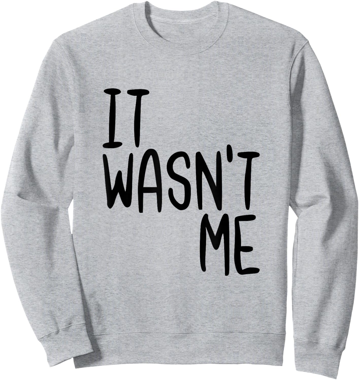 It Wasn't Me Funny Text Quote Saying Sweatshirt - Sweatshirt | Ash
