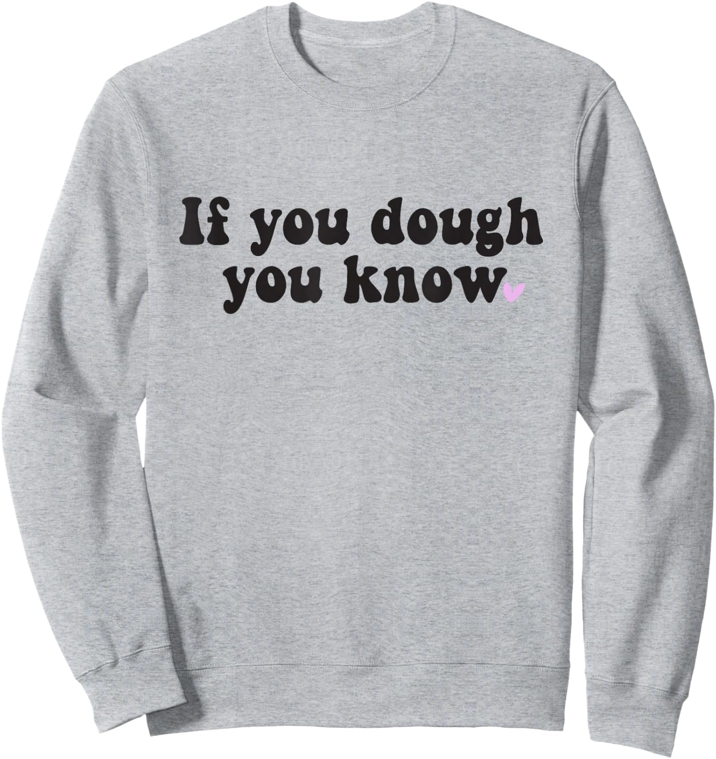 If You Dough You Know Sourdough Funny Sourdough Bread Baker Sweatshirt - Sweatshirt | Ash