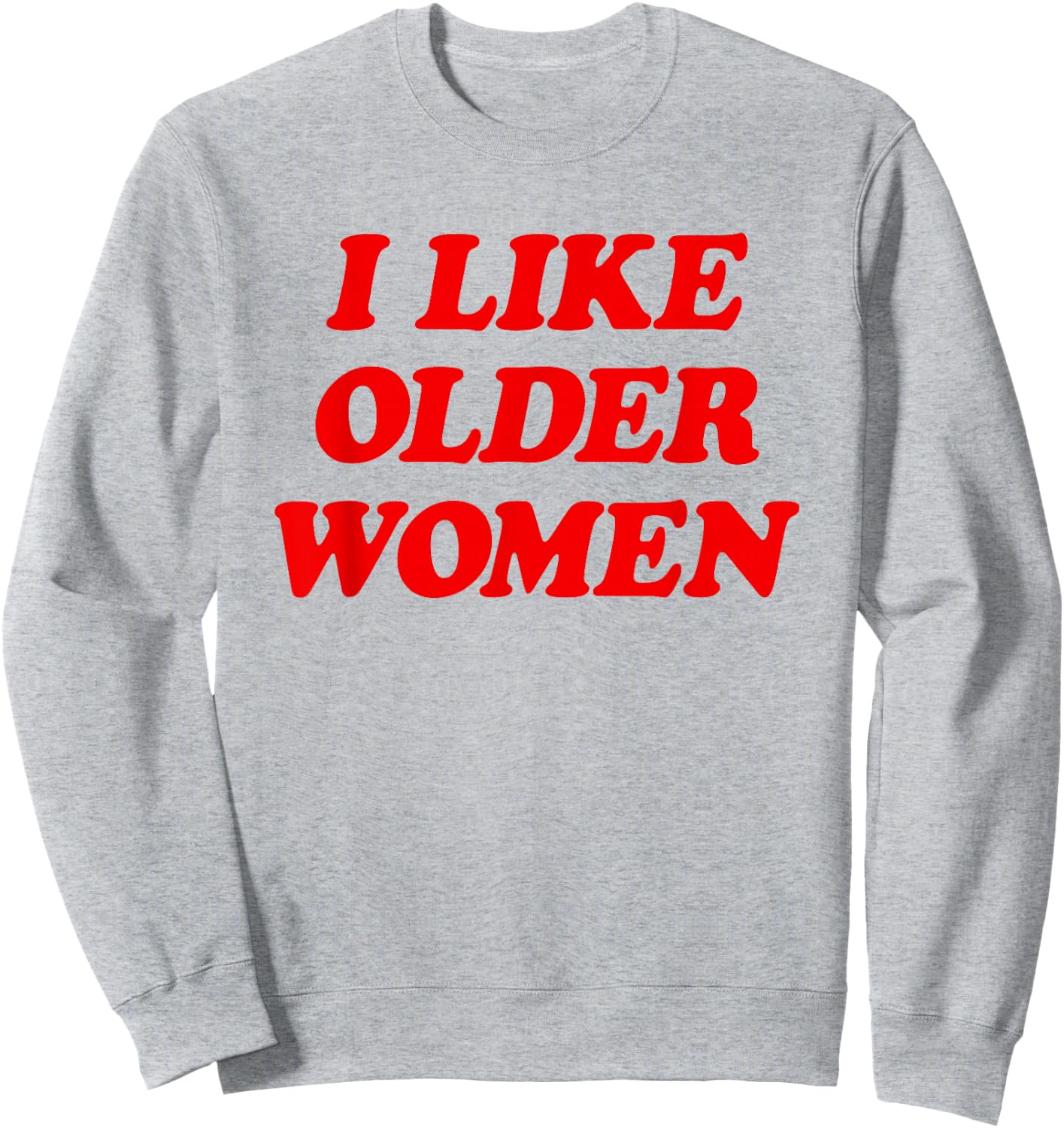 I Like Older Women Funny Saying Sweatshirt - Sweatshirt | Ash