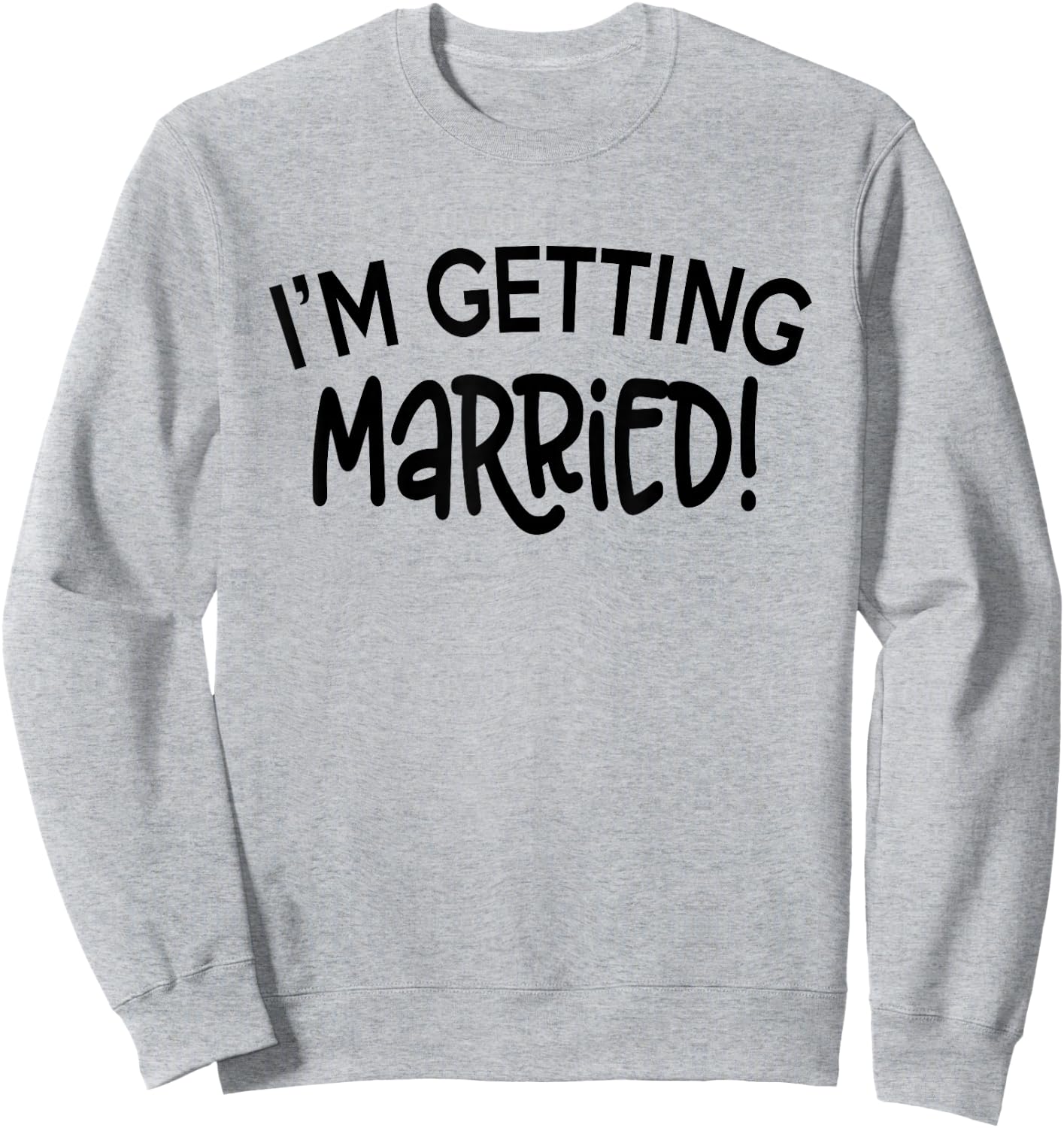 I'm Getting Married - Funny Bachelorette Party Sweatshirt - Sweatshirt | Ash