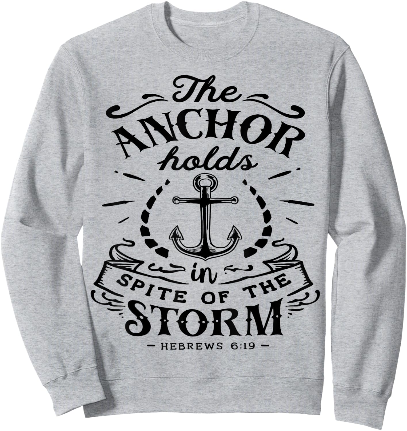 The Anchor holds in Spite of the Storm God Motivation Faith Sweatshirt - Sweatshirt | Ash