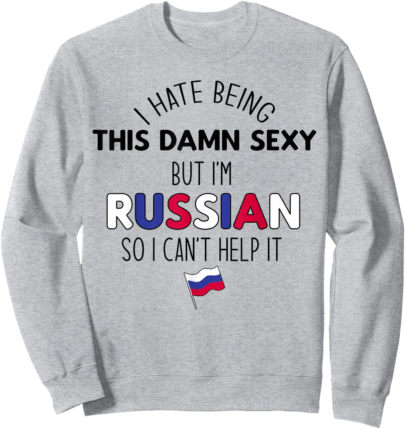 HATE BEING DAMN SEXY BUT I'M RUSSIAN SO I CAN'T HELP Meme Sweatshirt - Sweatshirt | Ash