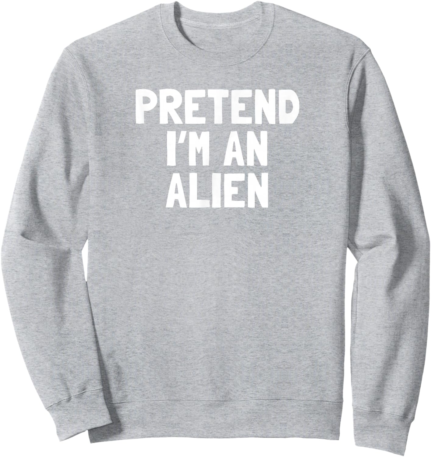 Pretend I'm An Alien Halloween Costume Sweatshirt - Sweatshirt | Ash