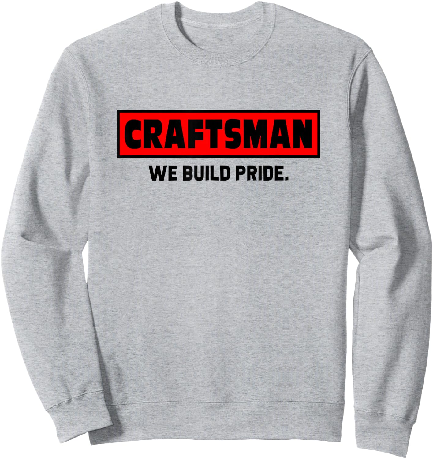 Craftsman We Build Pride Worker Handyman Mechanic Tools Sweatshirt - Sweatshirt | Ash