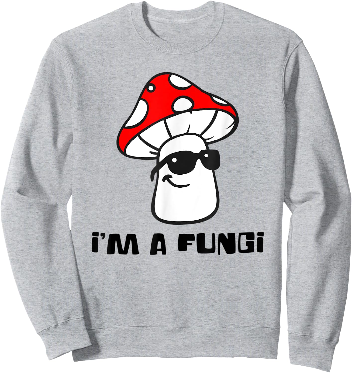 Cute I'm a FUNGI - Funny Mushroom Sweatshirt - Sweatshirt | Ash