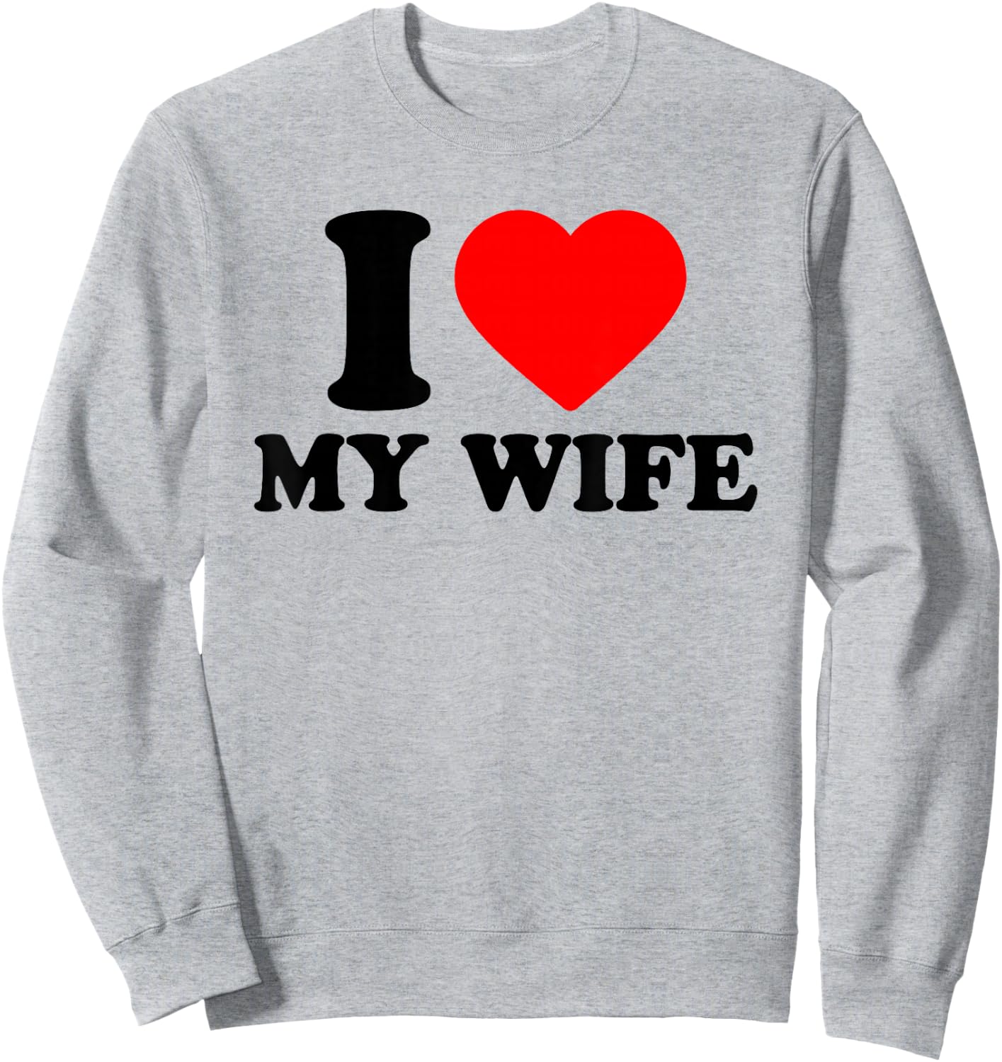 I Love My Wife, I Heart My Wife Sweatshirt - Sweatshirt | Ash