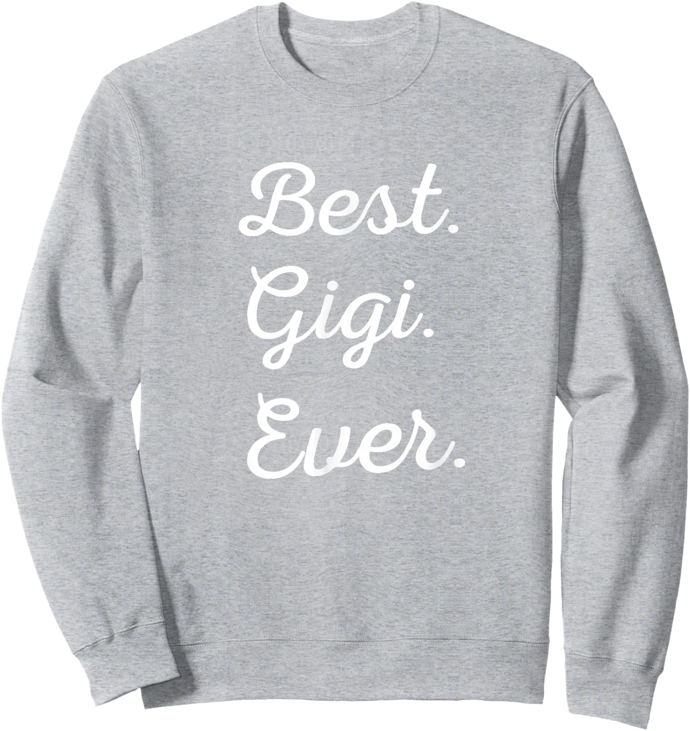 Best Gigi Ever - Family Love Grandma Sweatshirt - Sweatshirt | Ash