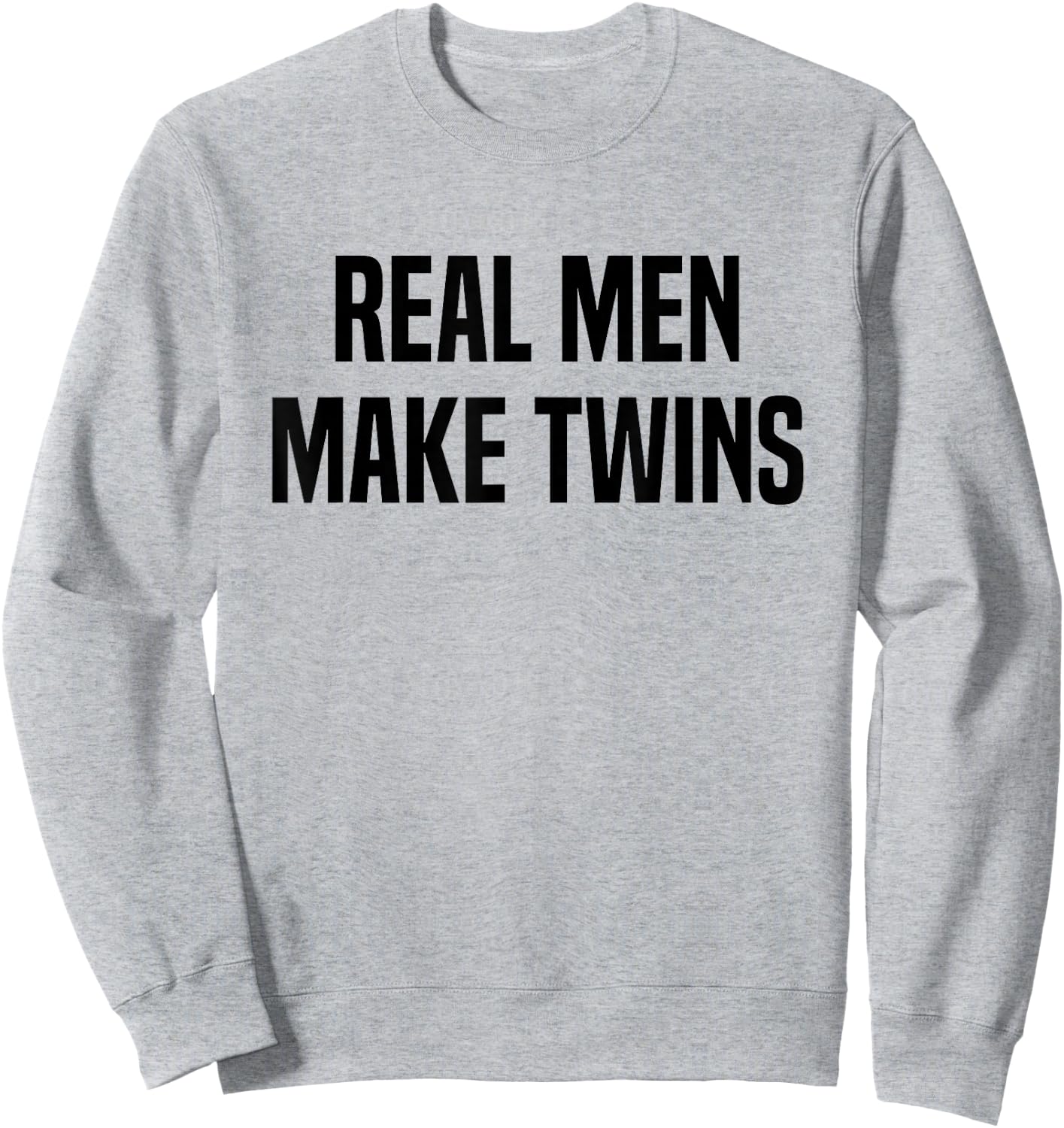 Real Men Make Twins Sweatshirt - Sweatshirt | Ash