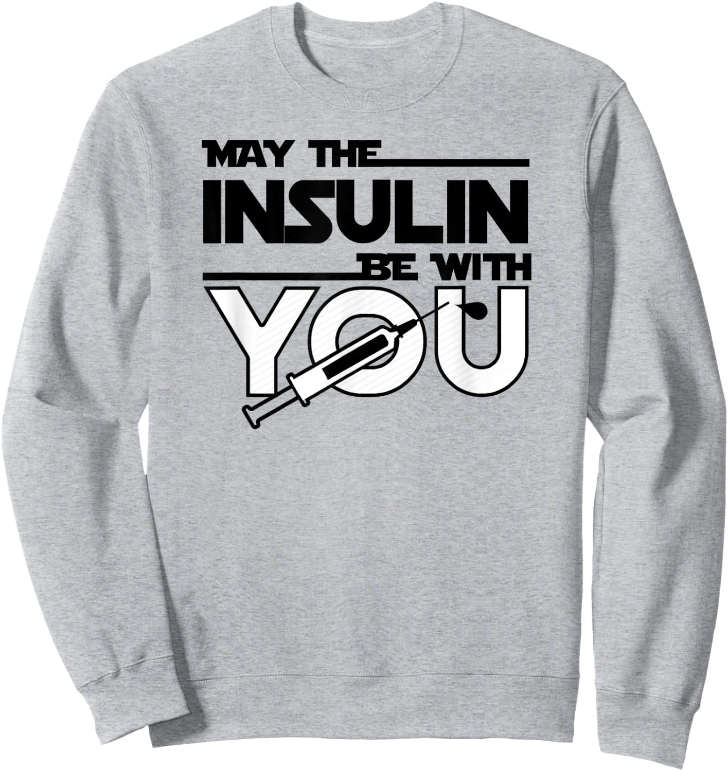 May The Insulin Be With You Type1 Diabetes shirt T1 T1D Sweatshirt - Sweatshirt | Ash