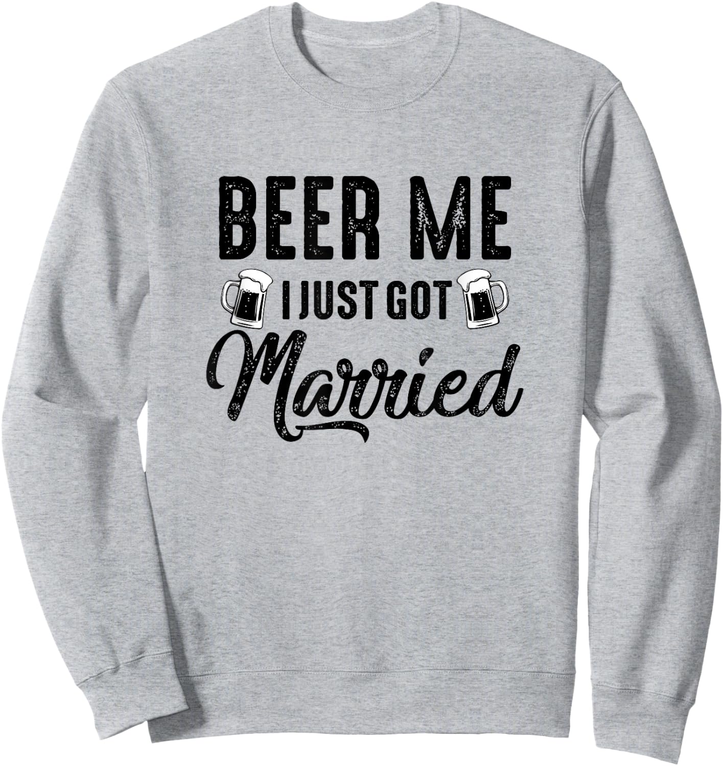 Beer Me I Just Got Married Funny Marriage Vintage Distressed Sweatshirt - Sweatshirt | Ash