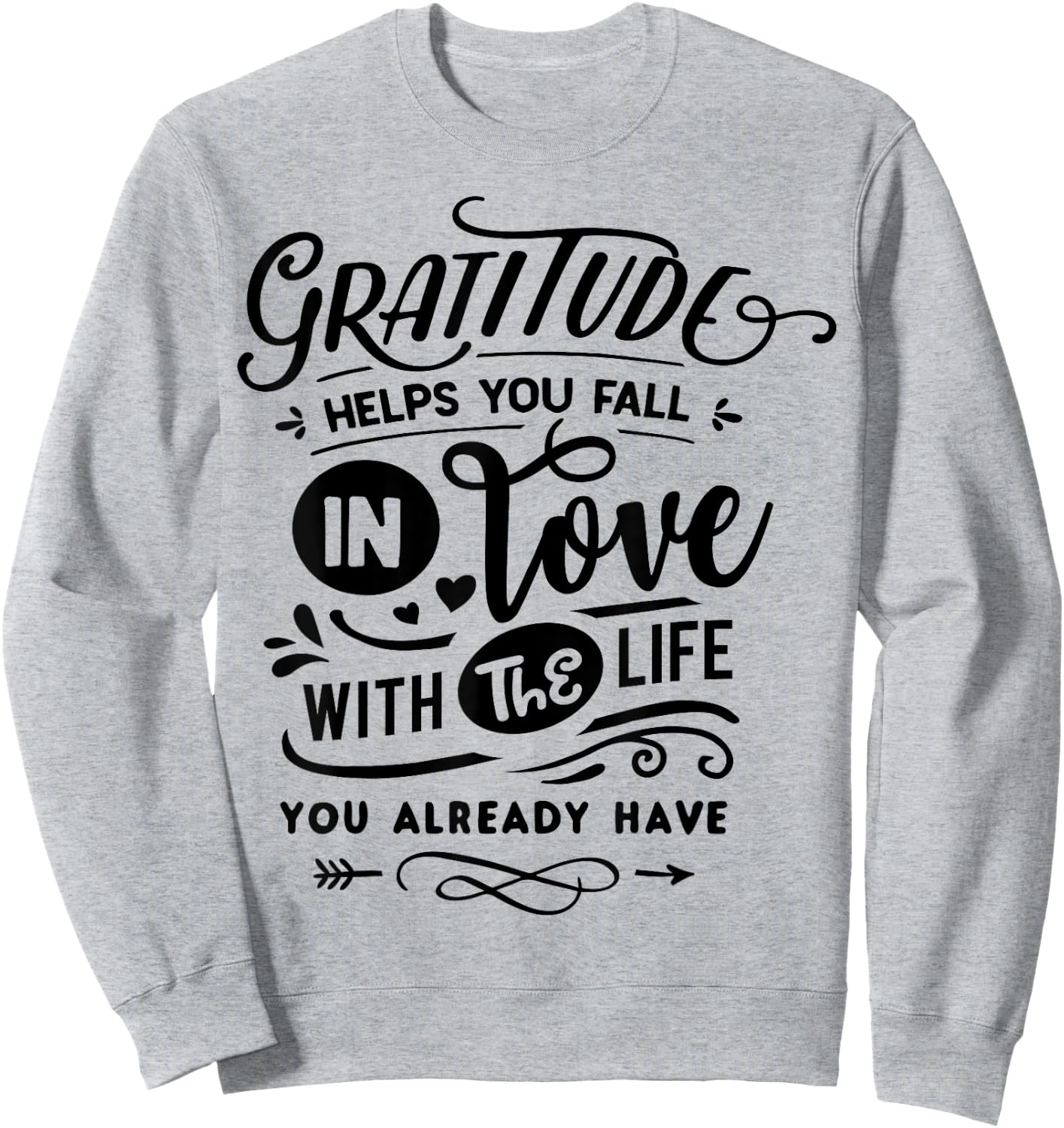 Gratitude helps you fall in love with the life you have Sweatshirt - Sweatshirt | Ash