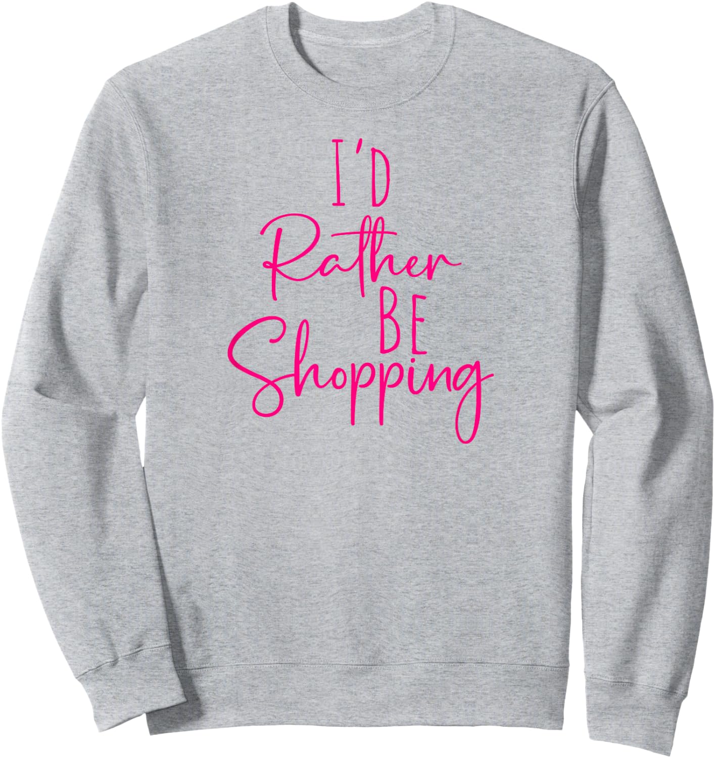 Funny Women's BFF Humorous Besties I'd Rather Be Shopping Sweatshirt - Sweatshirt | Ash