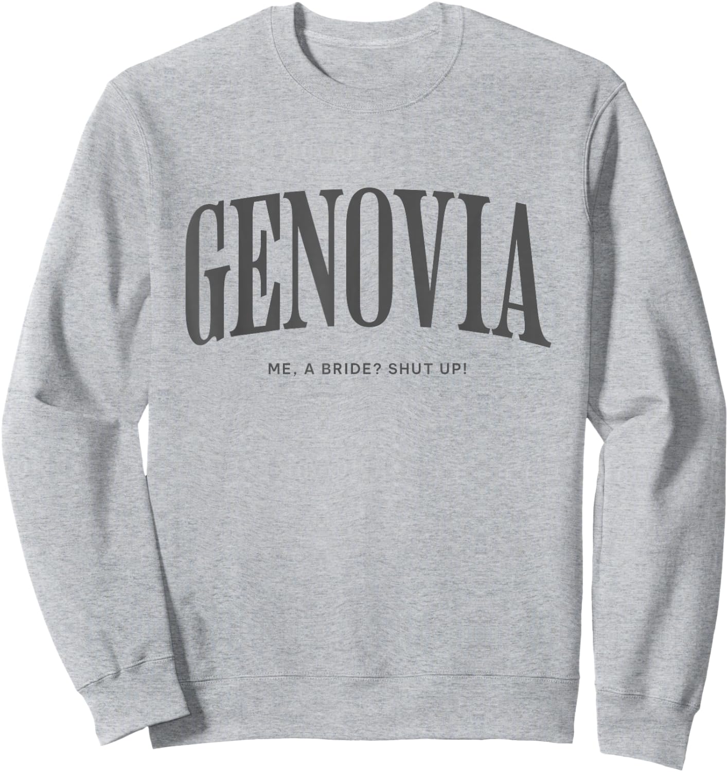 Genovia Me a bride shut up bachelorette party Bridal shower Sweatshirt - Sweatshirt | Ash