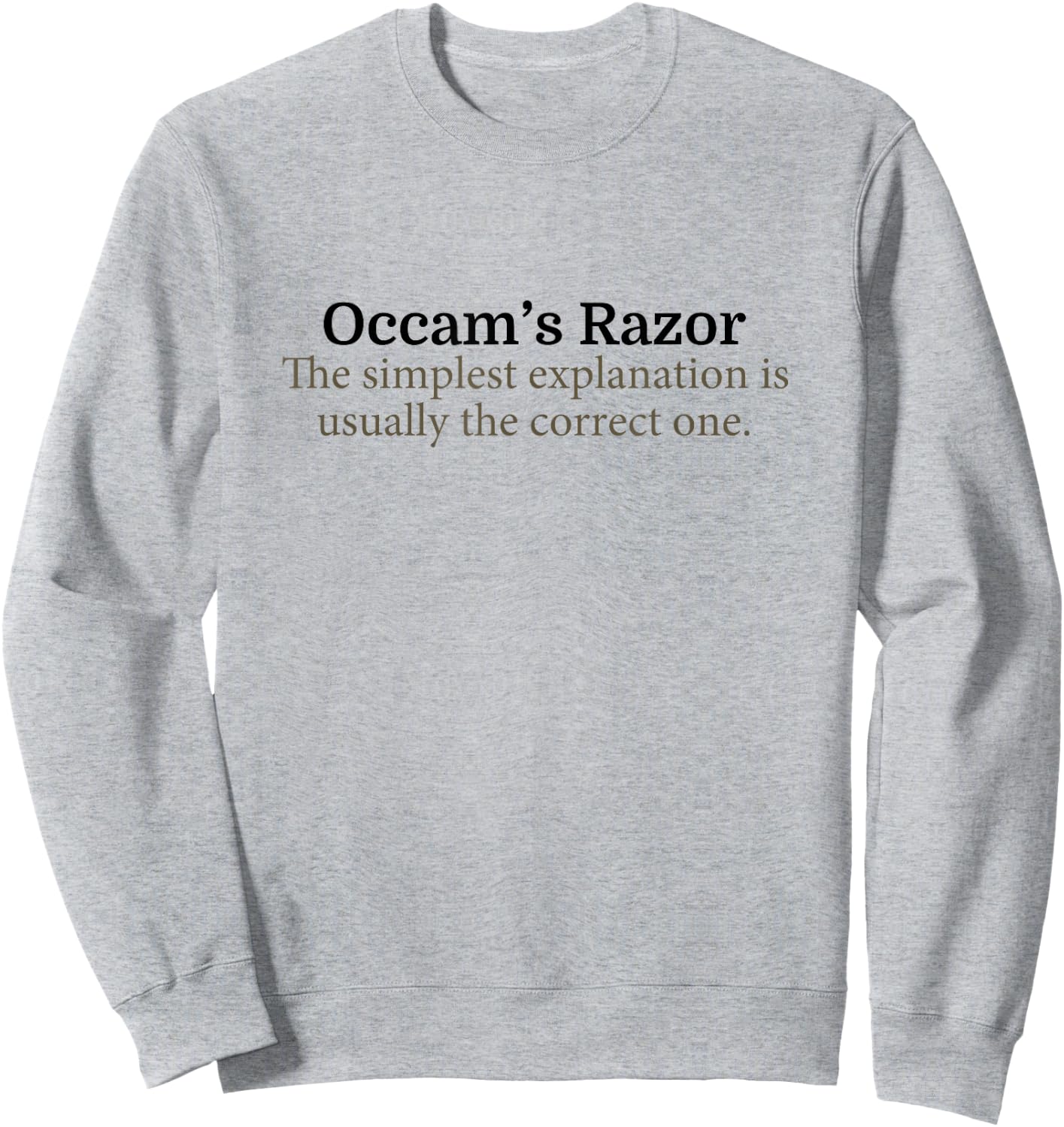 Occam's Razor Scientific Principle - Scientist Gift Sweatshirt - Sweatshirt | Ash