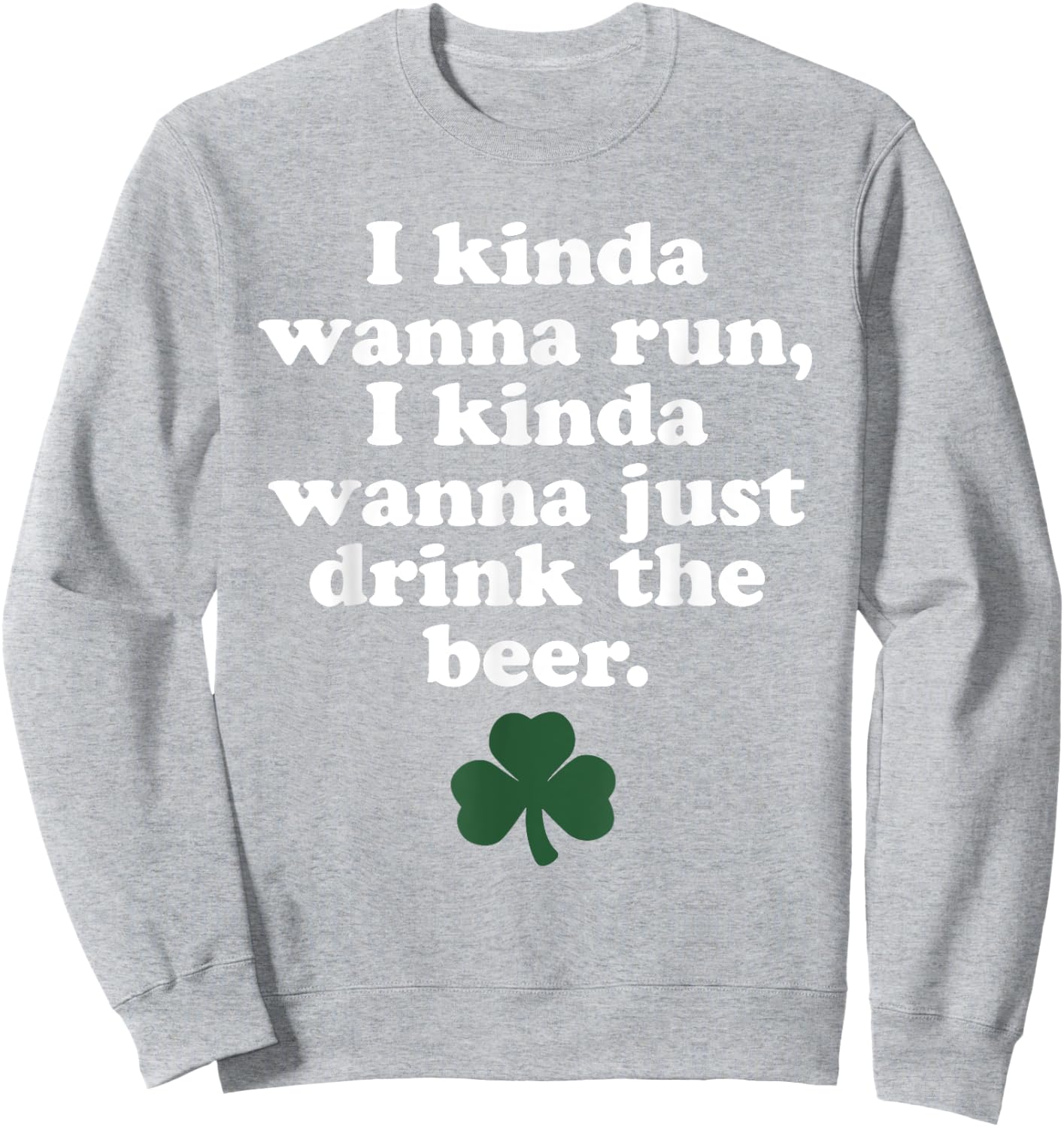 St. Patrick's Day Running Shirt - I Kinda Wanna Run Sweatshirt - Sweatshirt | Ash