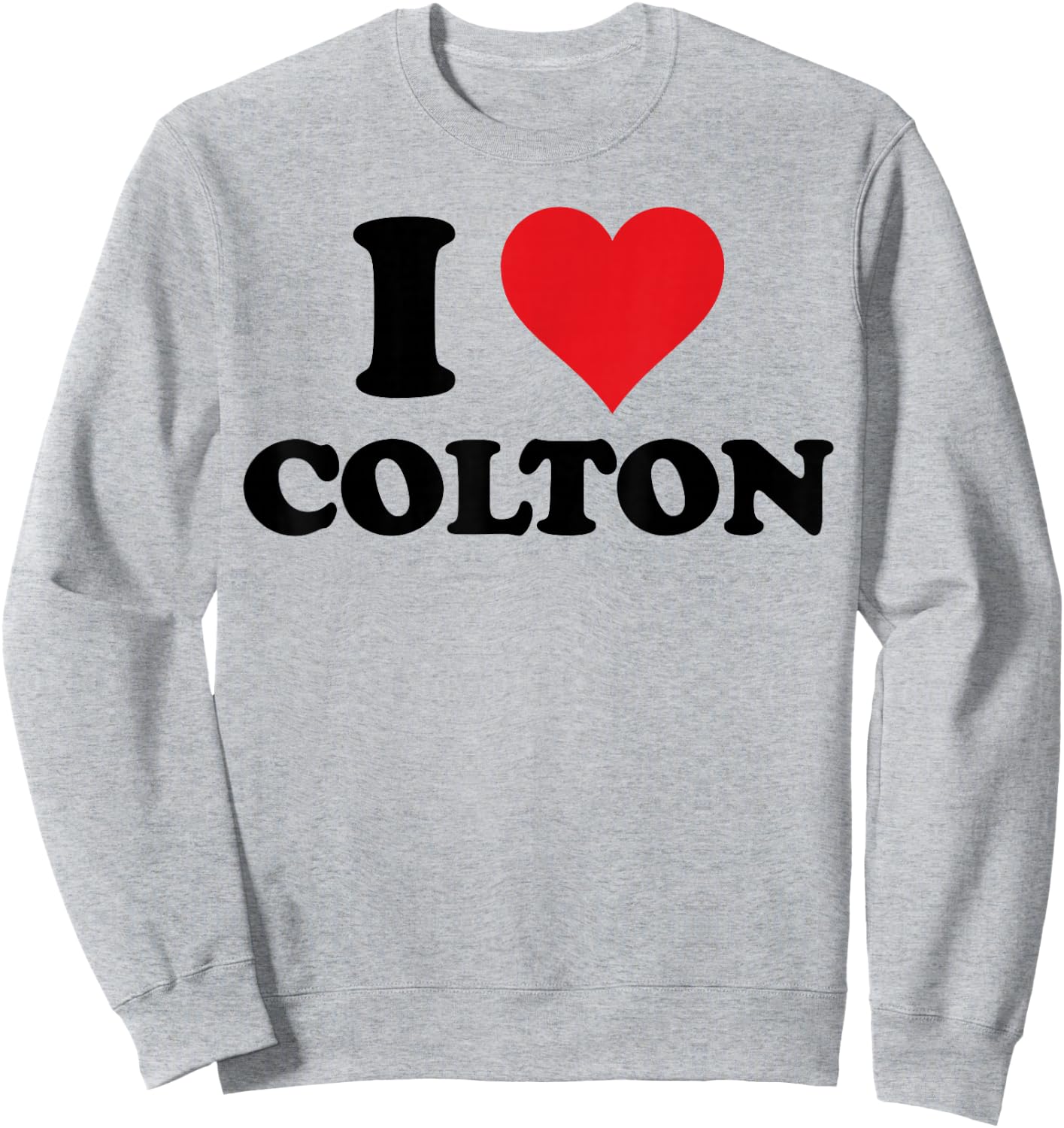 I Heart Colton First Name I Love Personalized Stuff Sweatshirt - Sweatshirt | Ash