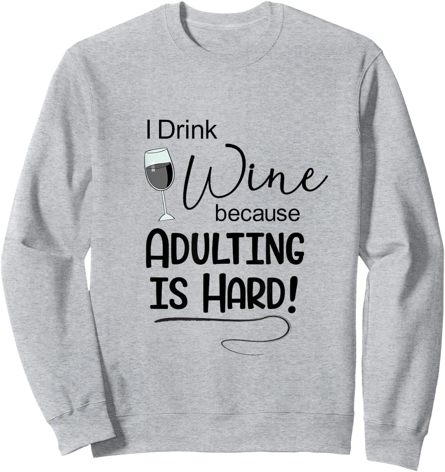 Wine Lover t Shirt I Drink Wine Because Adulting is Hard Sweatshirt - Sweatshirt | Ash