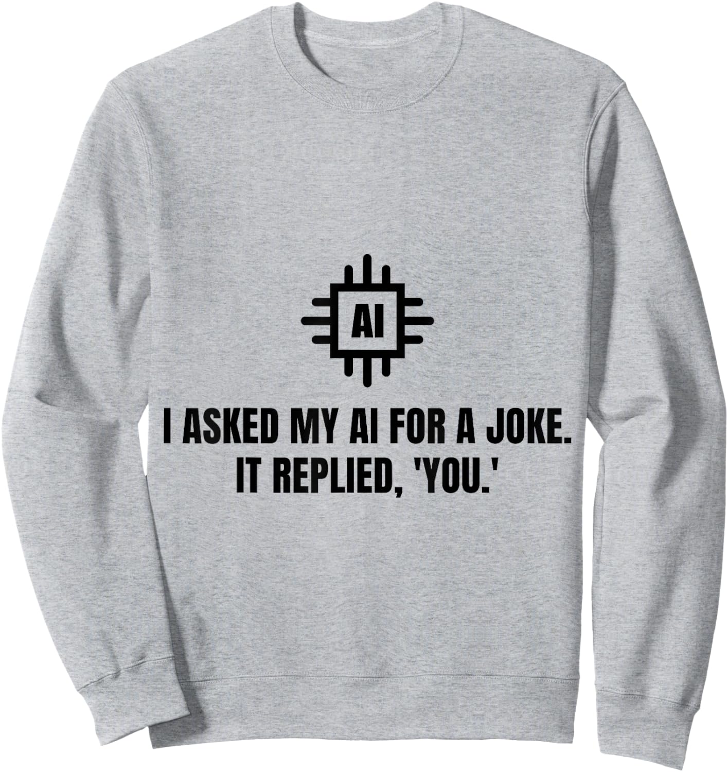 Funny AI Artificial Intelligence Machine Learning - Ai Joke Sweatshirt - Sweatshirt | Ash