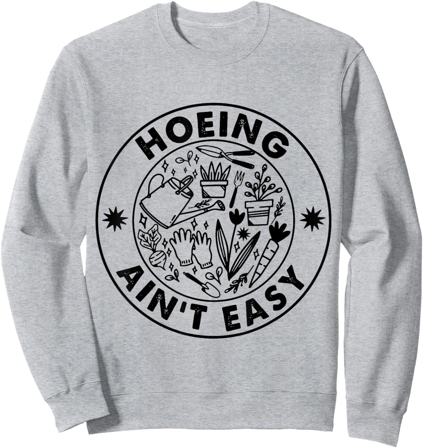 Hoeing Ain't Easy Gardening Lovers Sweatshirt - Sweatshirt | Ash
