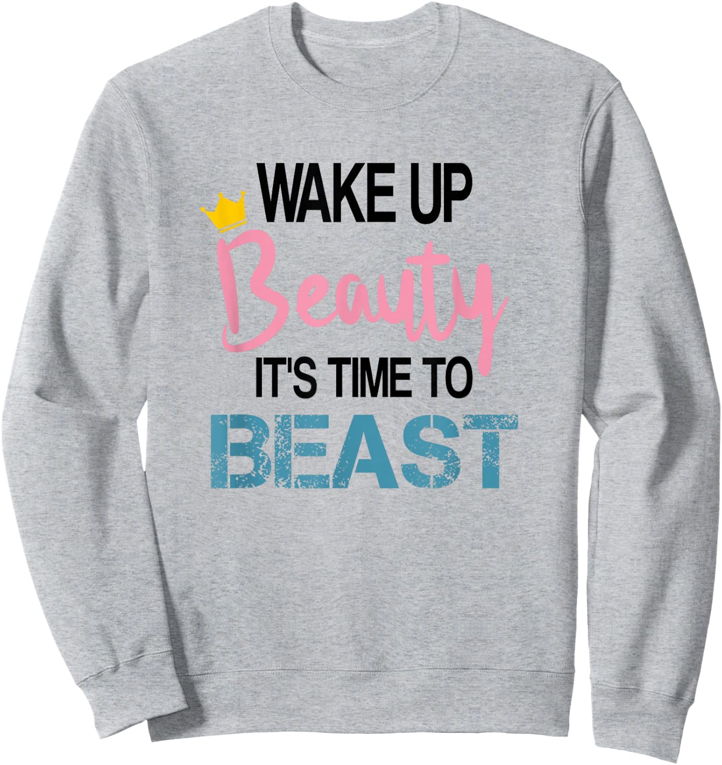 Wake Up Beauty It's Time To Beast Funny Motivational Workout Sweatshirt - Sweatshirt | Ash