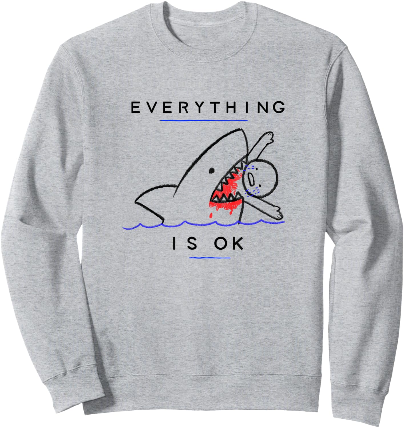 Everything is OK Funny Shark Attack Disaster Humor Sweatshirt - Sweatshirt | Ash