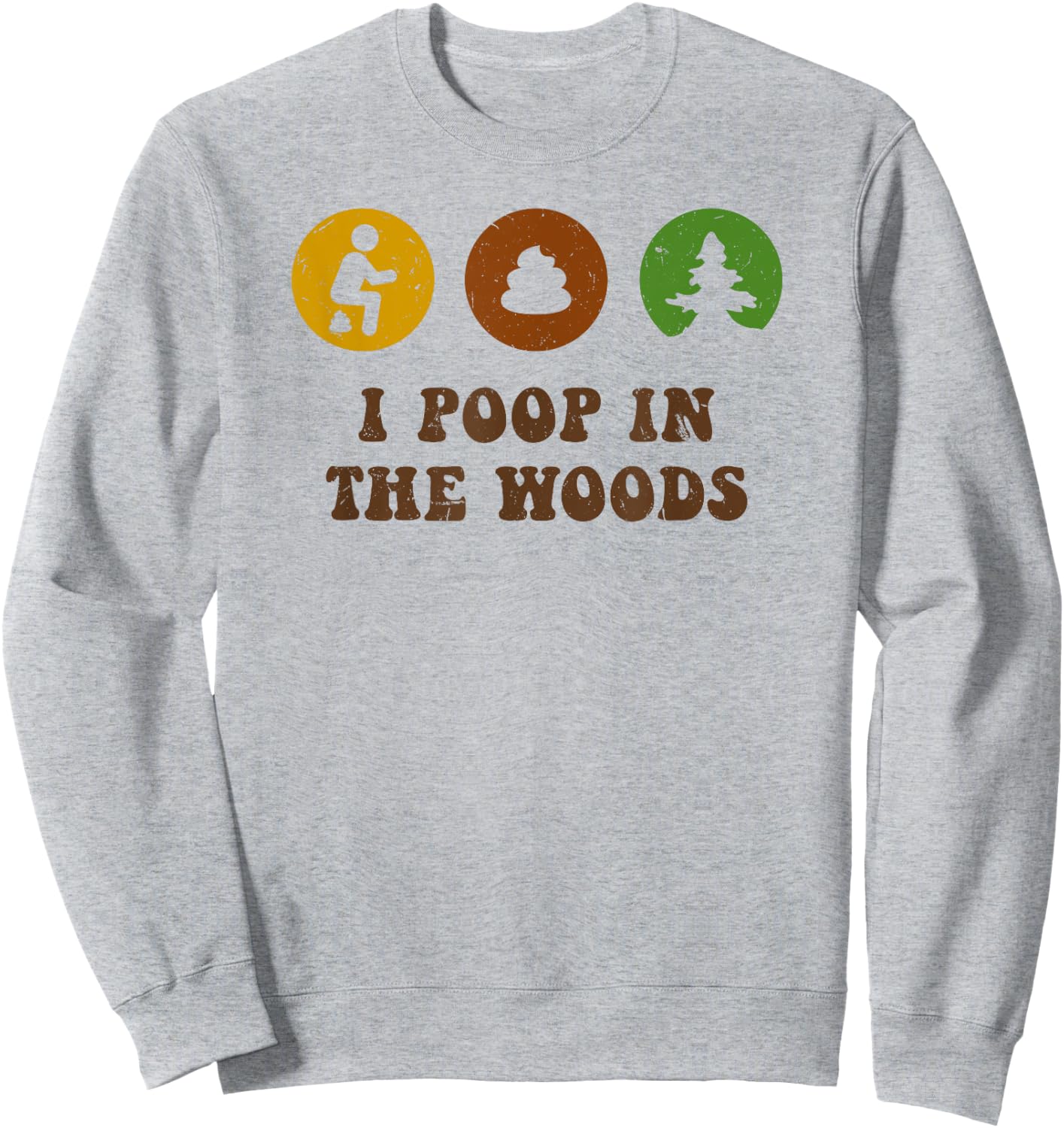 I Poop In The Woods Funny Outdoors Sweatshirt - Sweatshirt | Ash