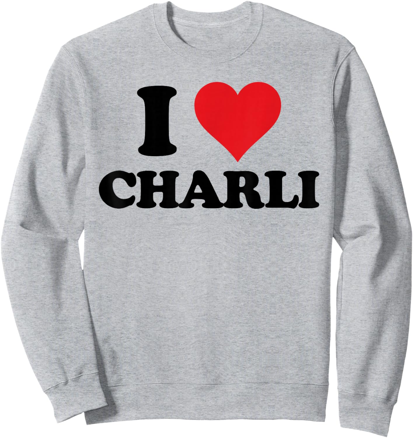 I Heart Charli First Name I Love Personalized Stuff Sweatshirt - Sweatshirt | Ash