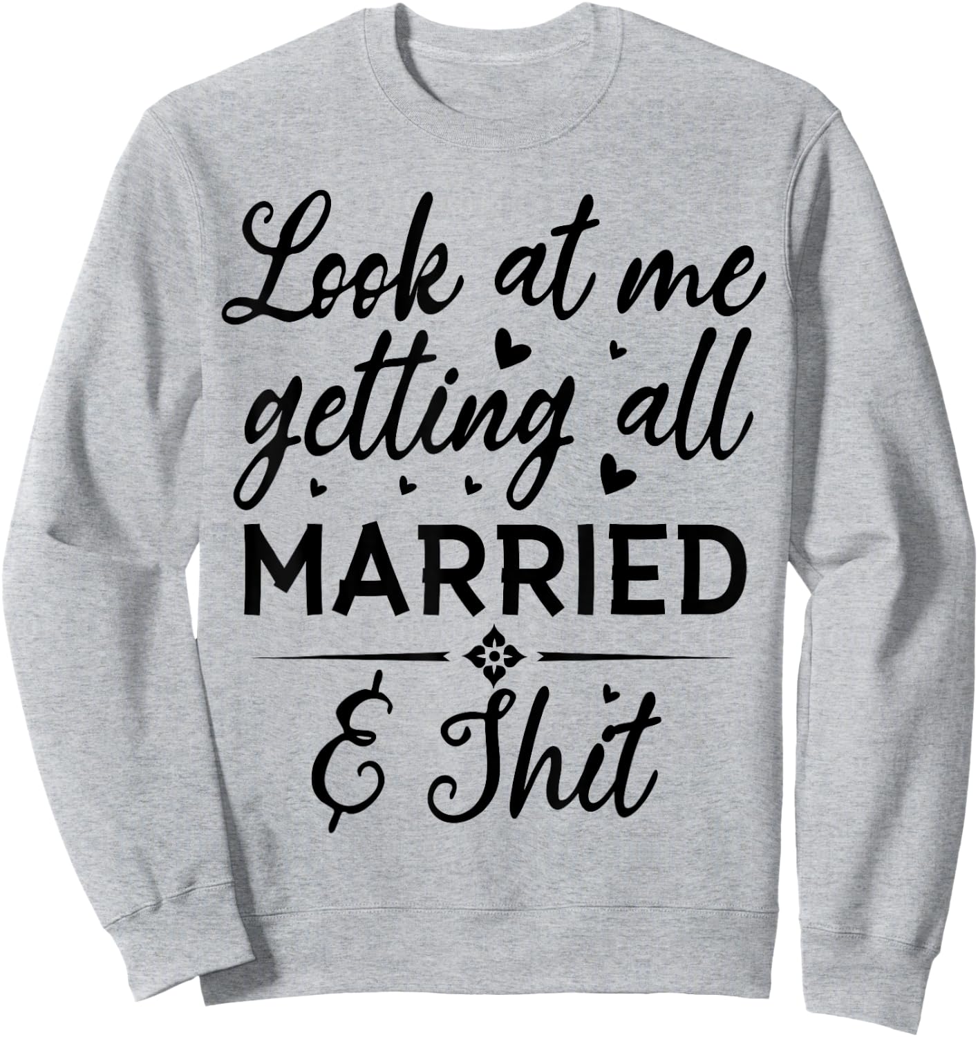 Look At Me Getting All Married Wife To Be Bride Wedding Sweatshirt - Sweatshirt | Ash