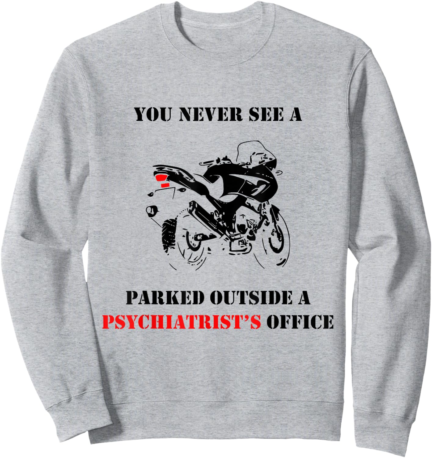 You Never See A Motorcycle Parked Outside A Psychiatrist Sweatshirt - Sweatshirt | Ash