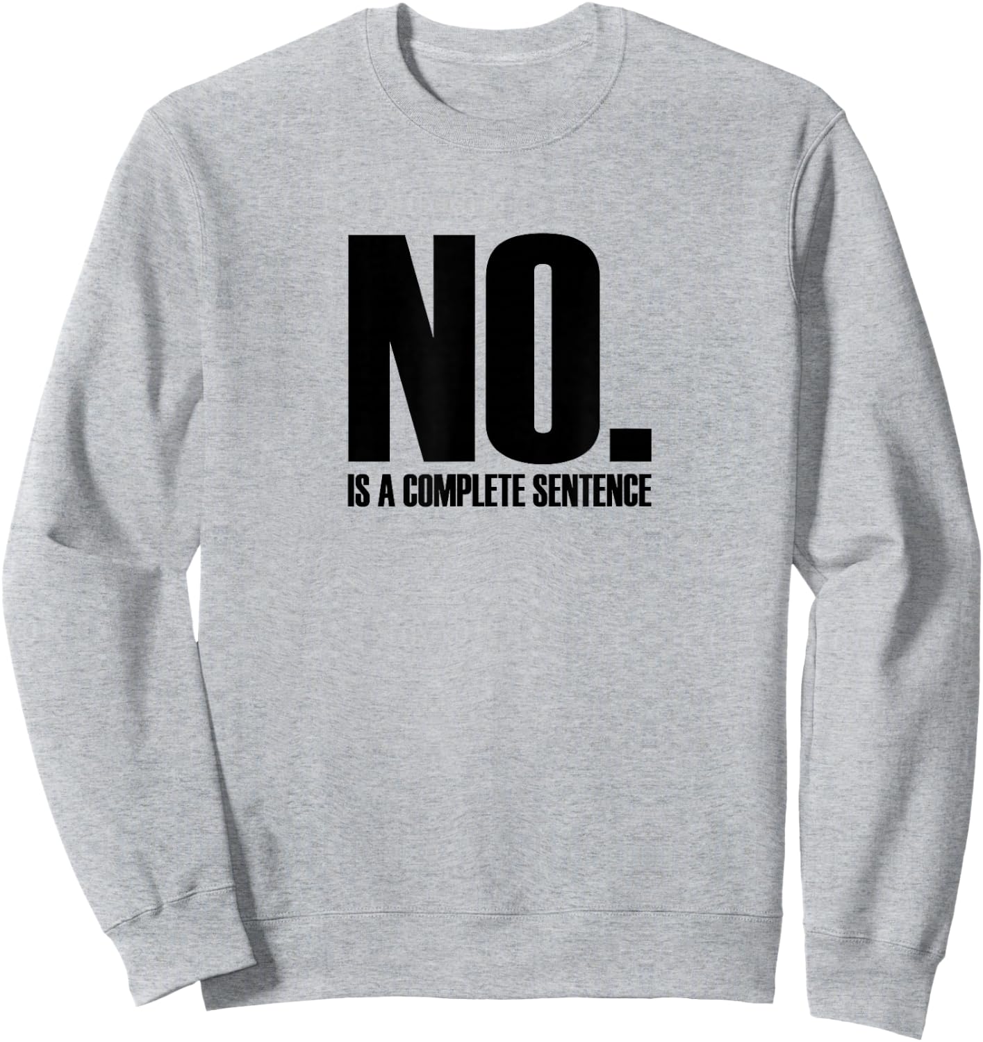 No. Is A Complete Sentence Shirt Sweatshirt - Sweatshirt | Ash