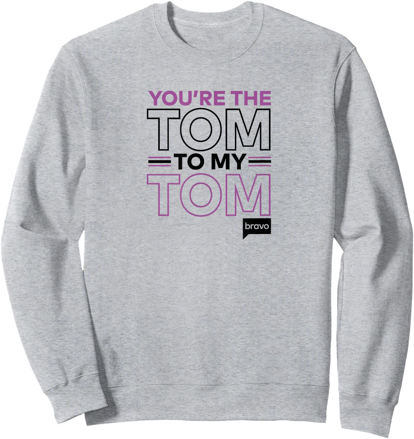 Bravo Vanderpump Rules You're The Tom To My Tom Sweatshirt - Sweatshirt | Ash