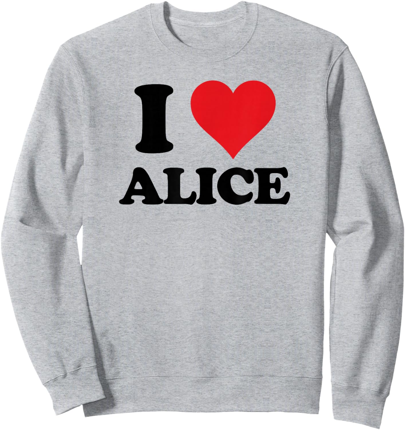 I Heart Alice First Name I Love Personalized Stuff Sweatshirt - Sweatshirt | Ash