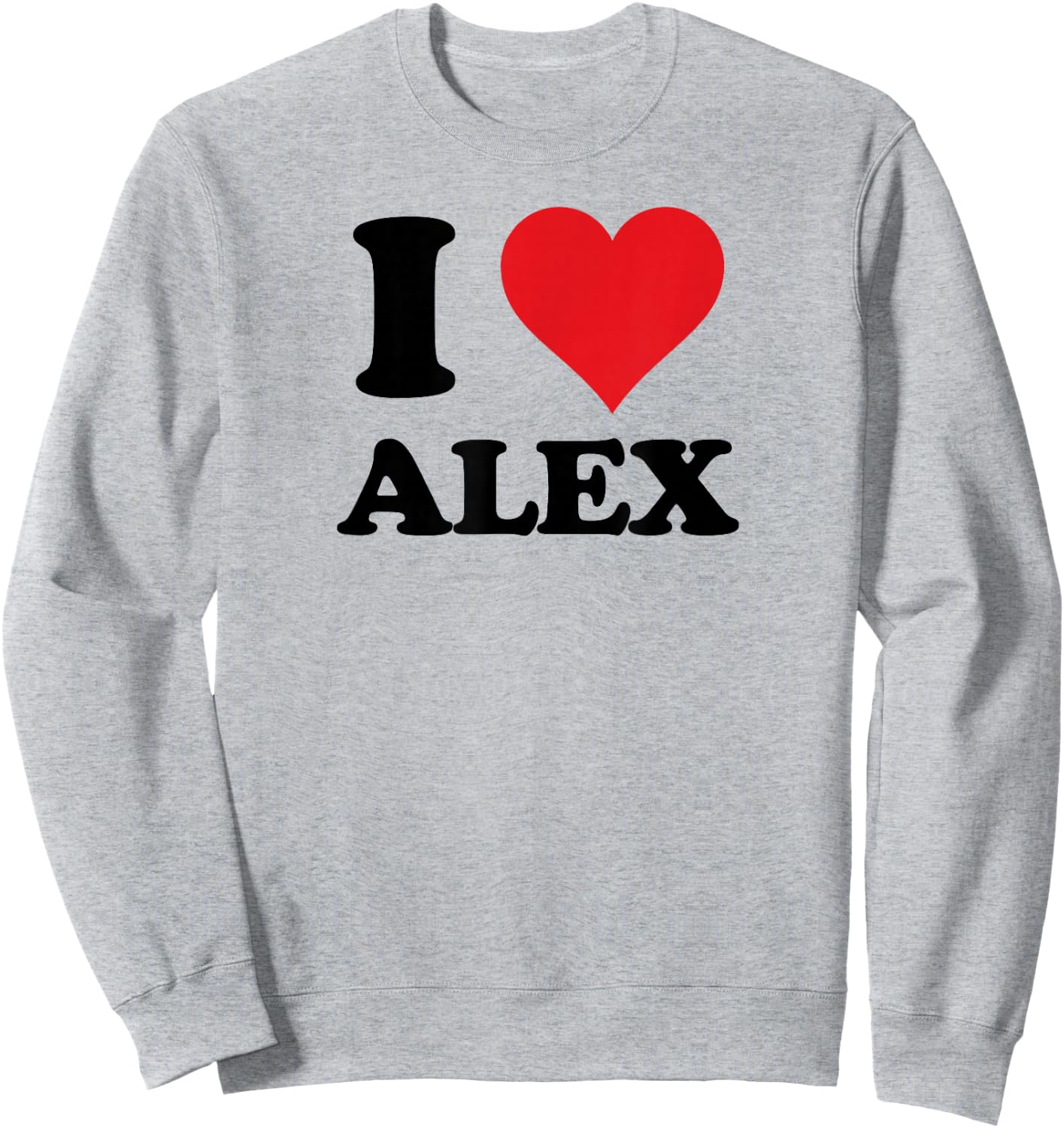 I Heart Alex First Name I Love Personalized Stuff Sweatshirt - Sweatshirt | Ash