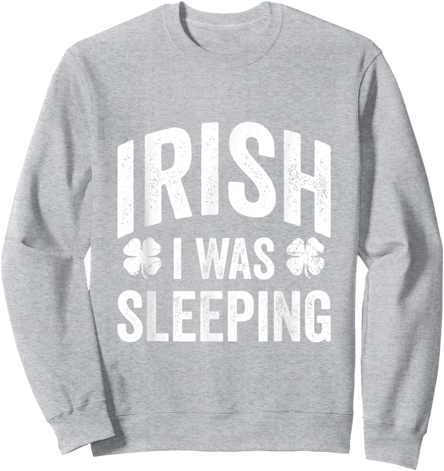 Funny St Patricks Day Irish I Was Sleeping Joke Napping Naps Sweatshirt - Sweatshirt | Ash