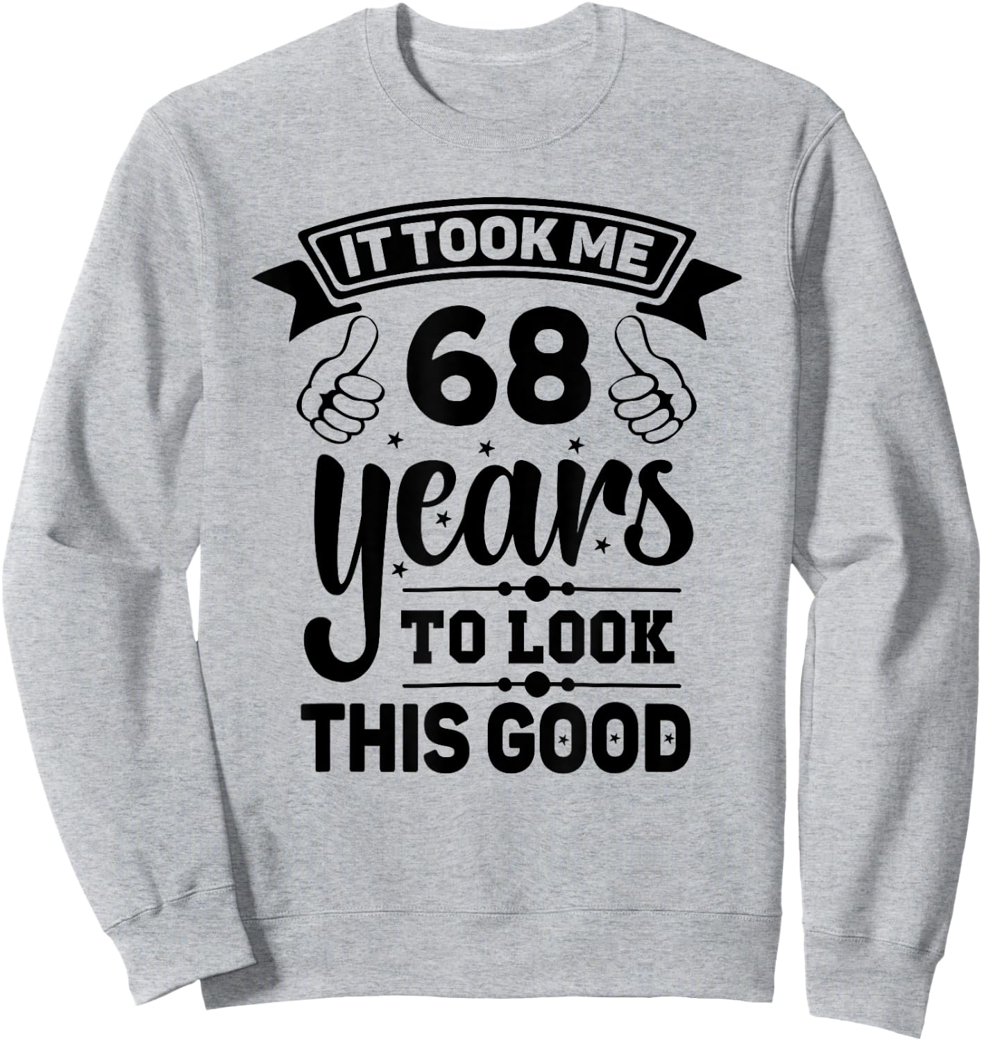 It Took Me 68 years - Funny 68th Birthday Decorations Party Sweatshirt - Sweatshirt | Ash