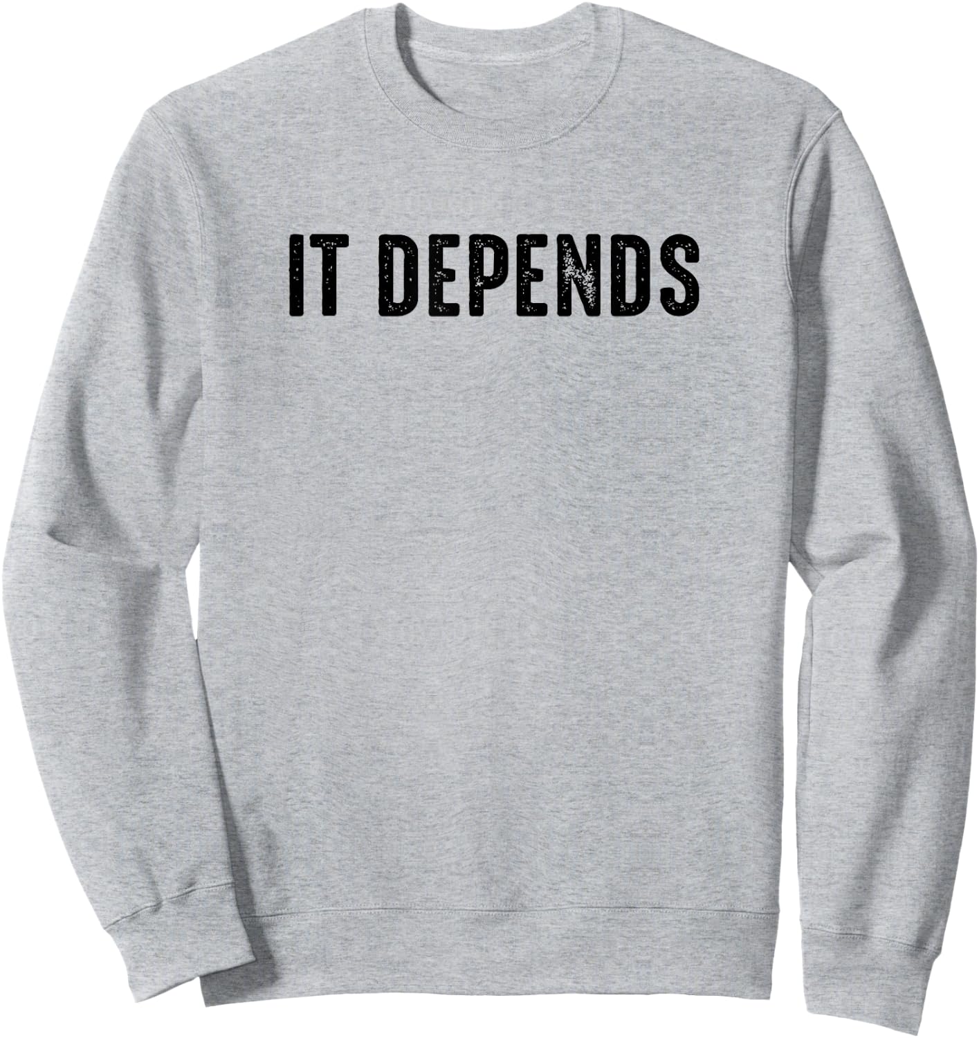 It Depends Funny Lawyer Attorney Philosopher Favorite Saying Sweatshirt - Sweatshirt | Ash
