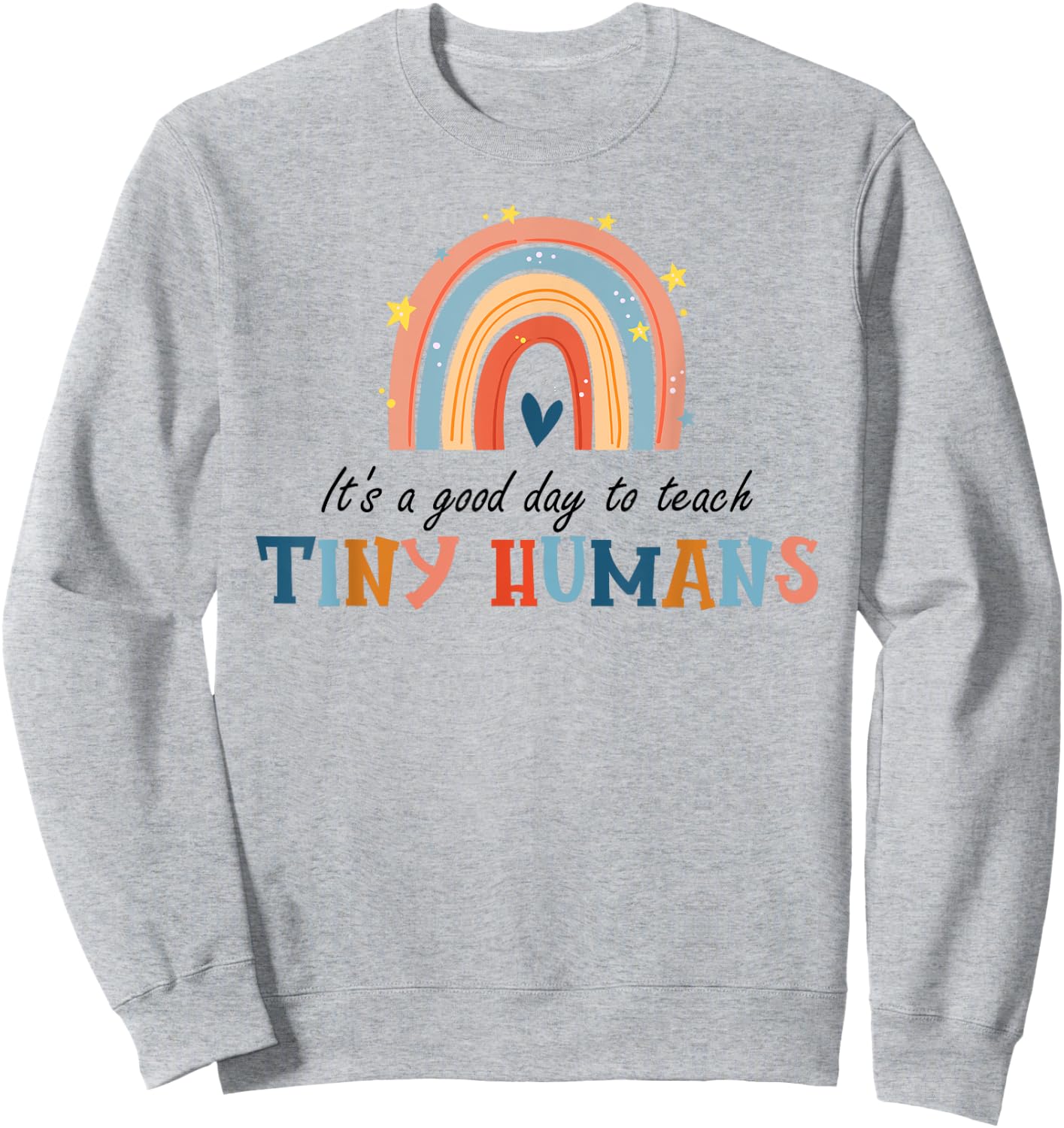 Good Day to Teach Tiny Humans Funny Rainbow Teacher Sweatshirt - Sweatshirt | Ash