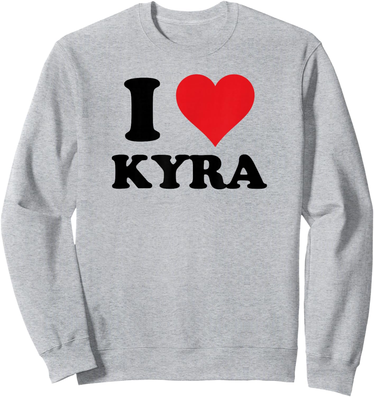 I Heart Kyra First Name I Love Personalized Stuff Sweatshirt - Sweatshirt | Ash
