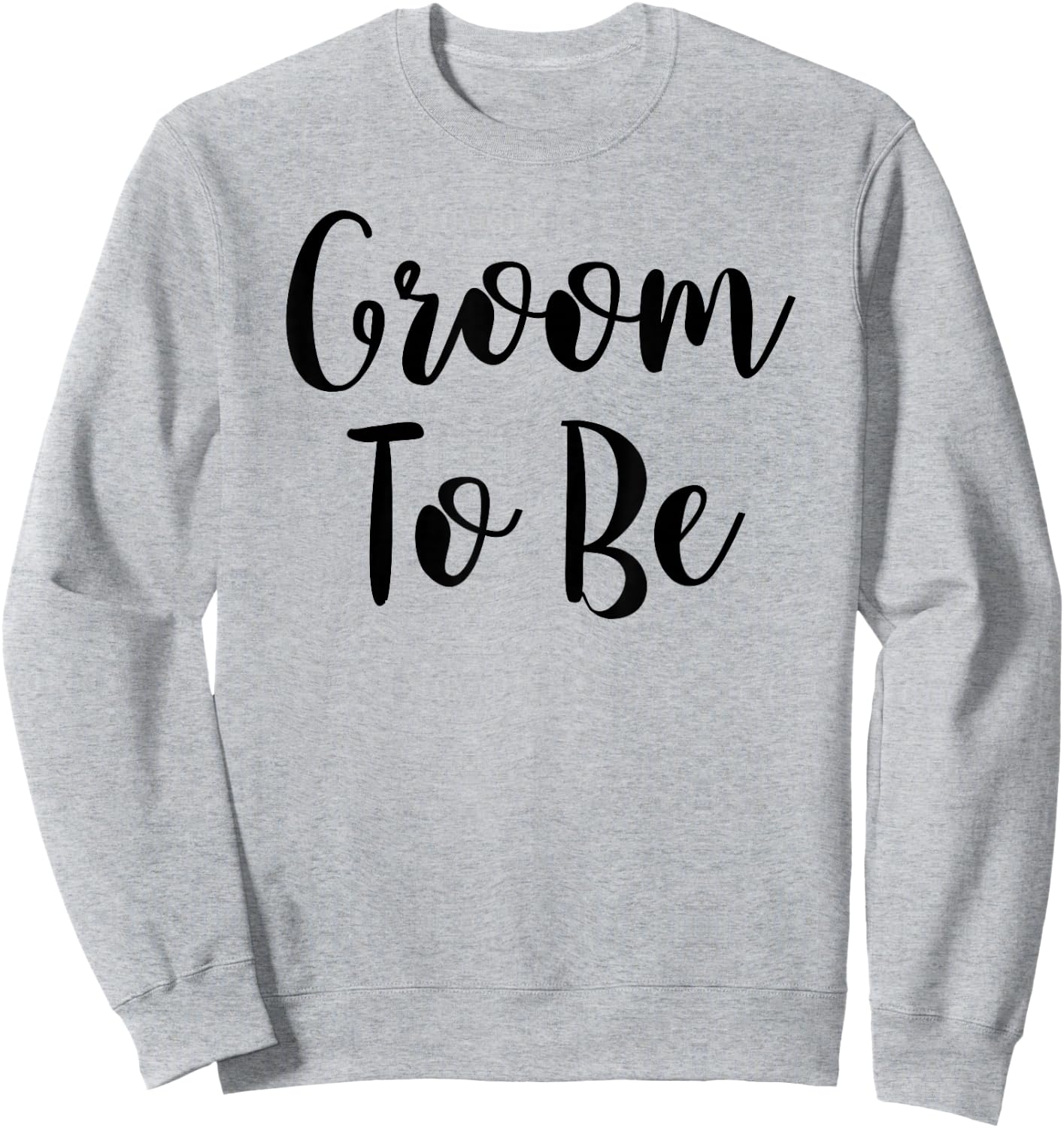 Bride and Groom To Be Shirts: Groom To Be Sweatshirt - Sweatshirt | Ash
