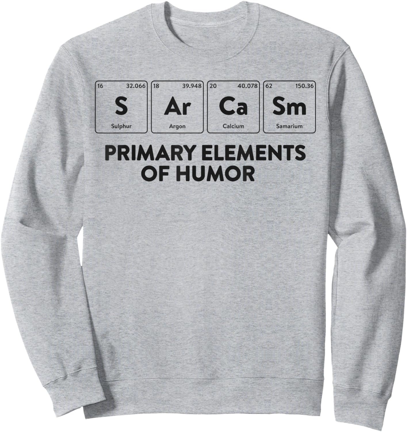 Primary Elements of Humor Science Shirt Sarcasm Sweatshirt - Sweatshirt | Ash