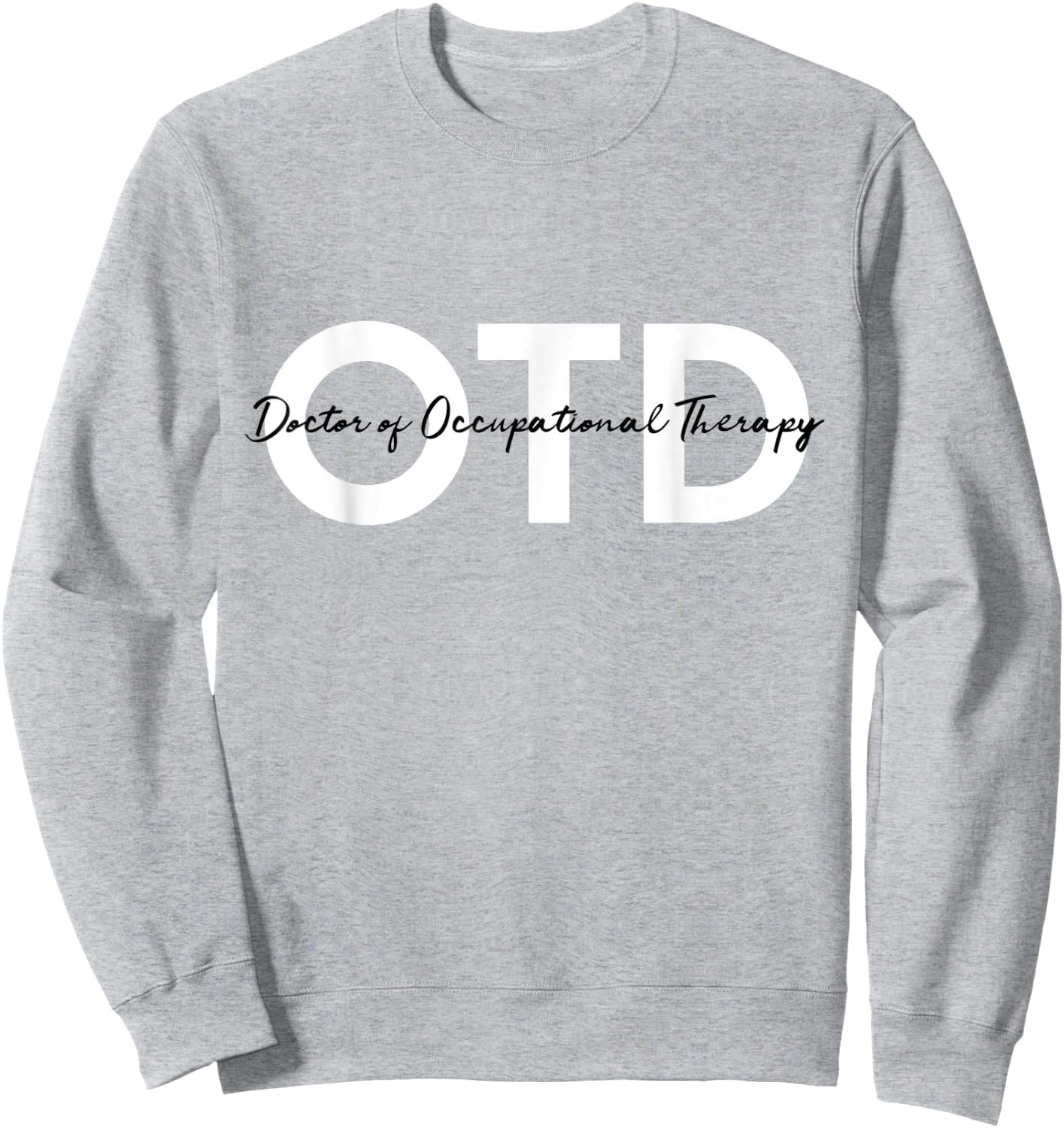 Doctor of Occupational Therapy OTD Sweatshirt - Sweatshirt | Ash
