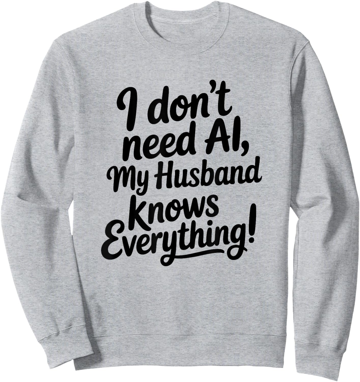 I Don't Need AI My Husband Knows Everything Sweatshirt - Sweatshirt | Ash