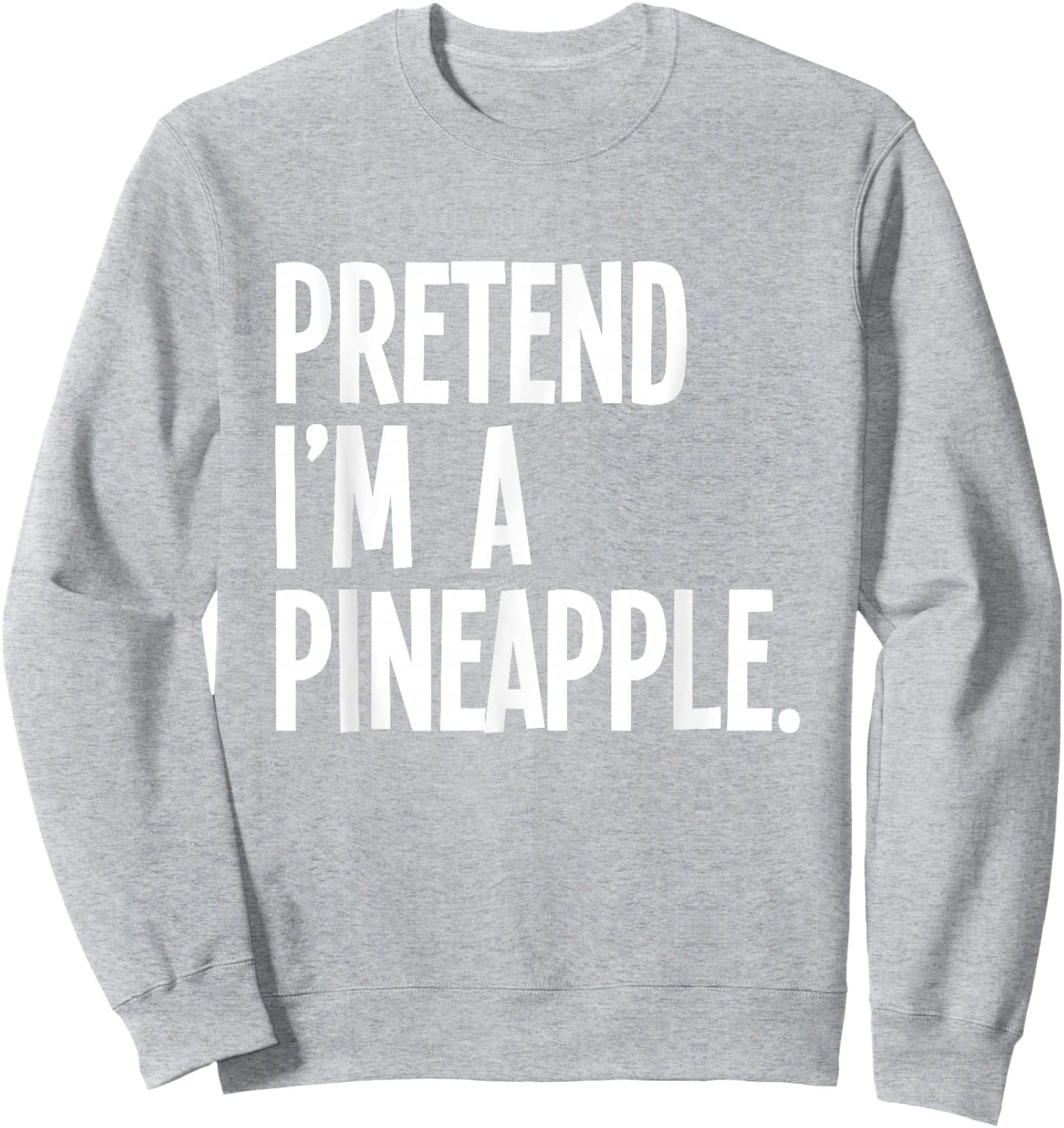 Pretend I'm A Pineapple Funny Halloween Party Costume Sweatshirt - Sweatshirt | Ash