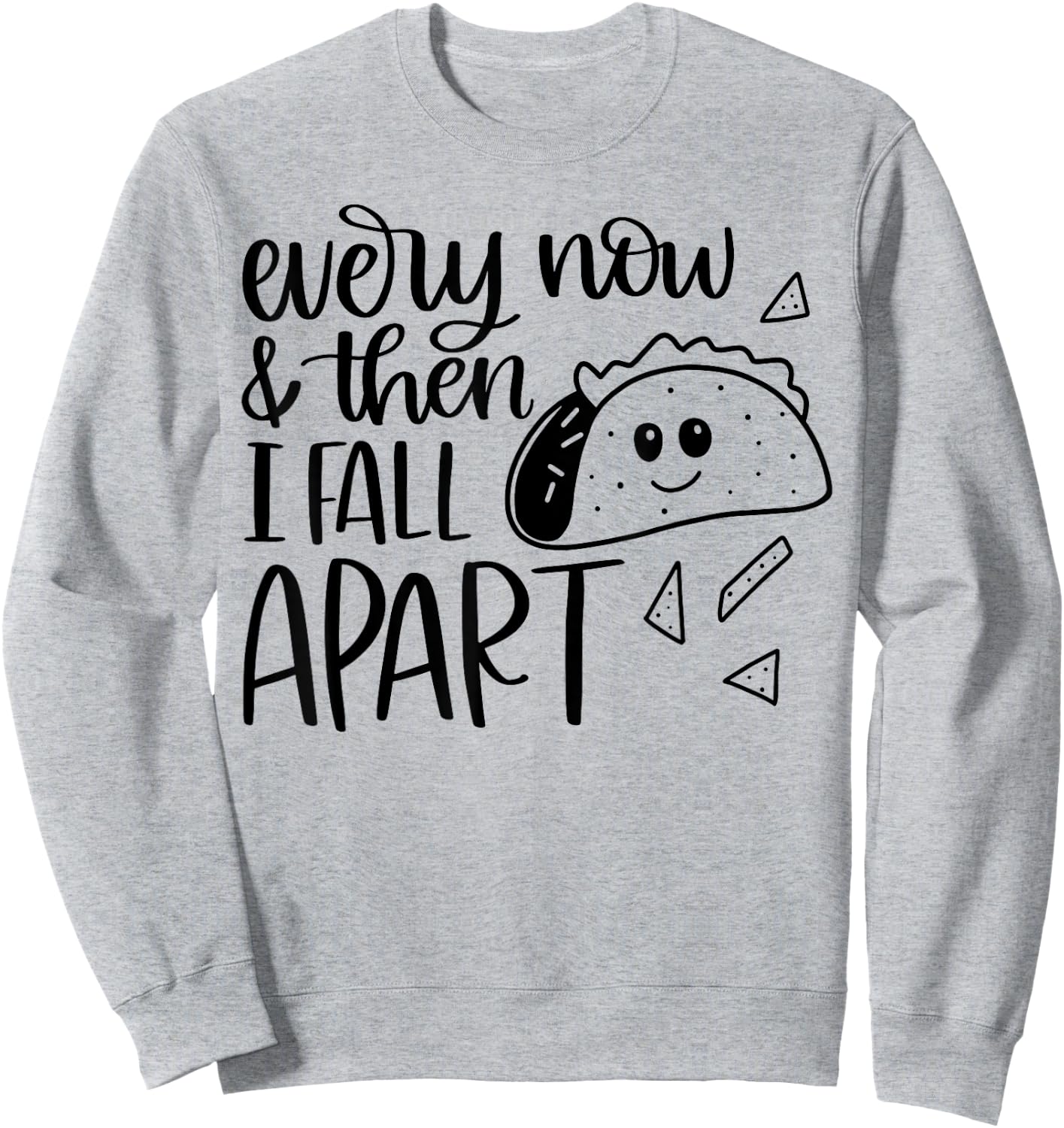 Funny Taco Every Now and Then I Fall Apart Sweatshirt - Sweatshirt | Ash