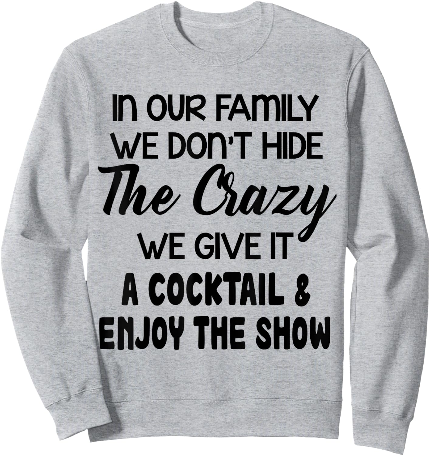 In Our Family We Don’t Hide The Crazy We Give It A Cocktail Sweatshirt - Sweatshirt | Ash