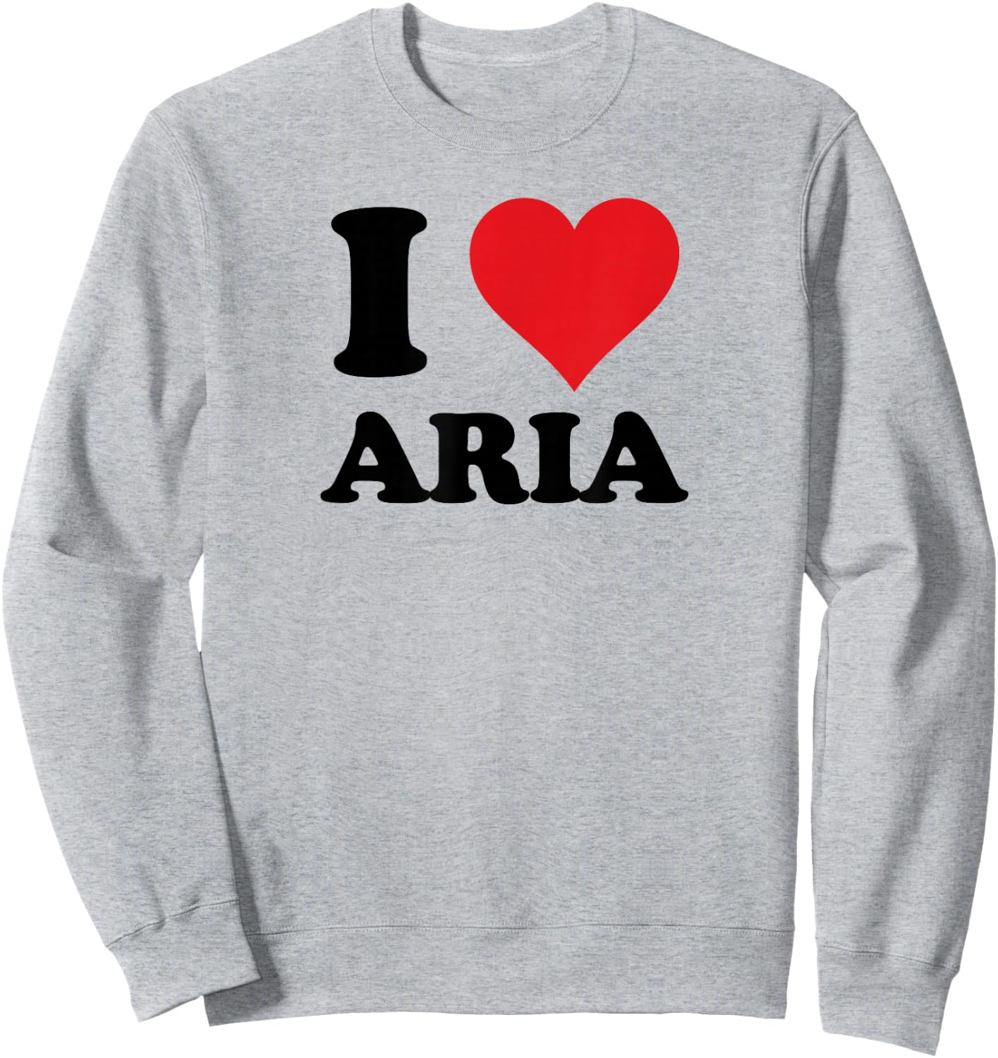 I Heart Aria First Name I Love Personalized Stuff Sweatshirt - Sweatshirt | Ash