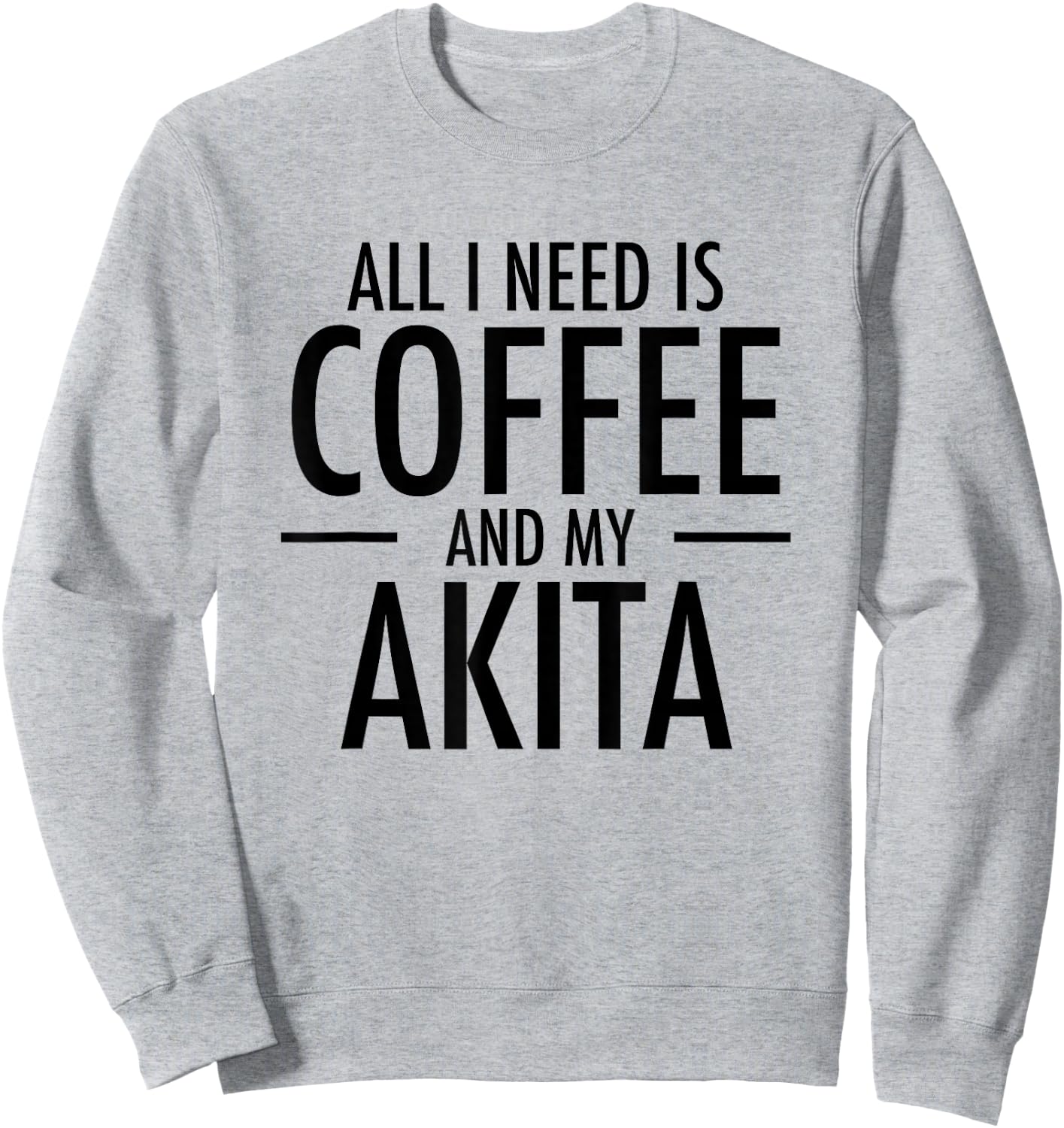 All I Need is Coffee Akitas Dog Cute Akita Mom Gift Sweatshirt - Sweatshirt | Ash