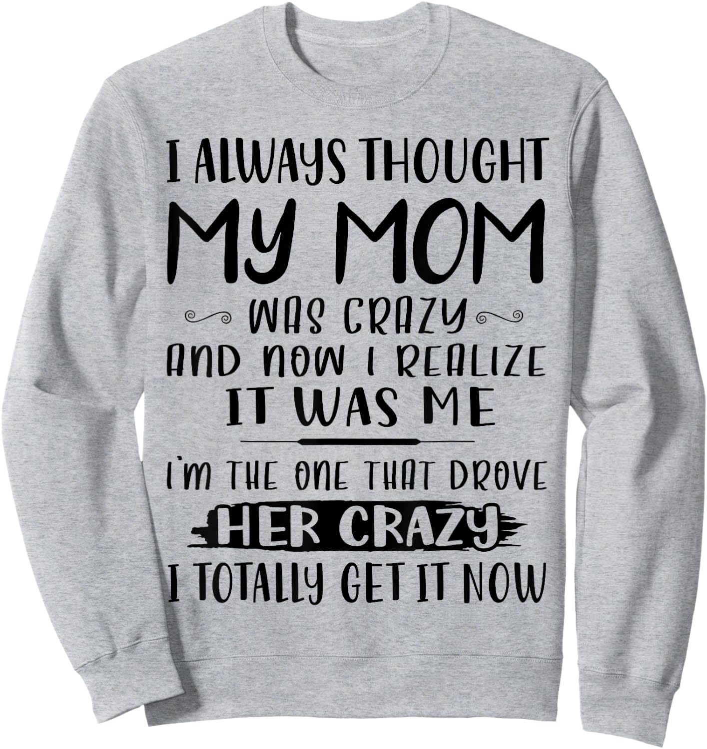 I Always Thought My Mom Was Crazy & Now I Realize It Was Me Sweatshirt - Sweatshirt | Ash