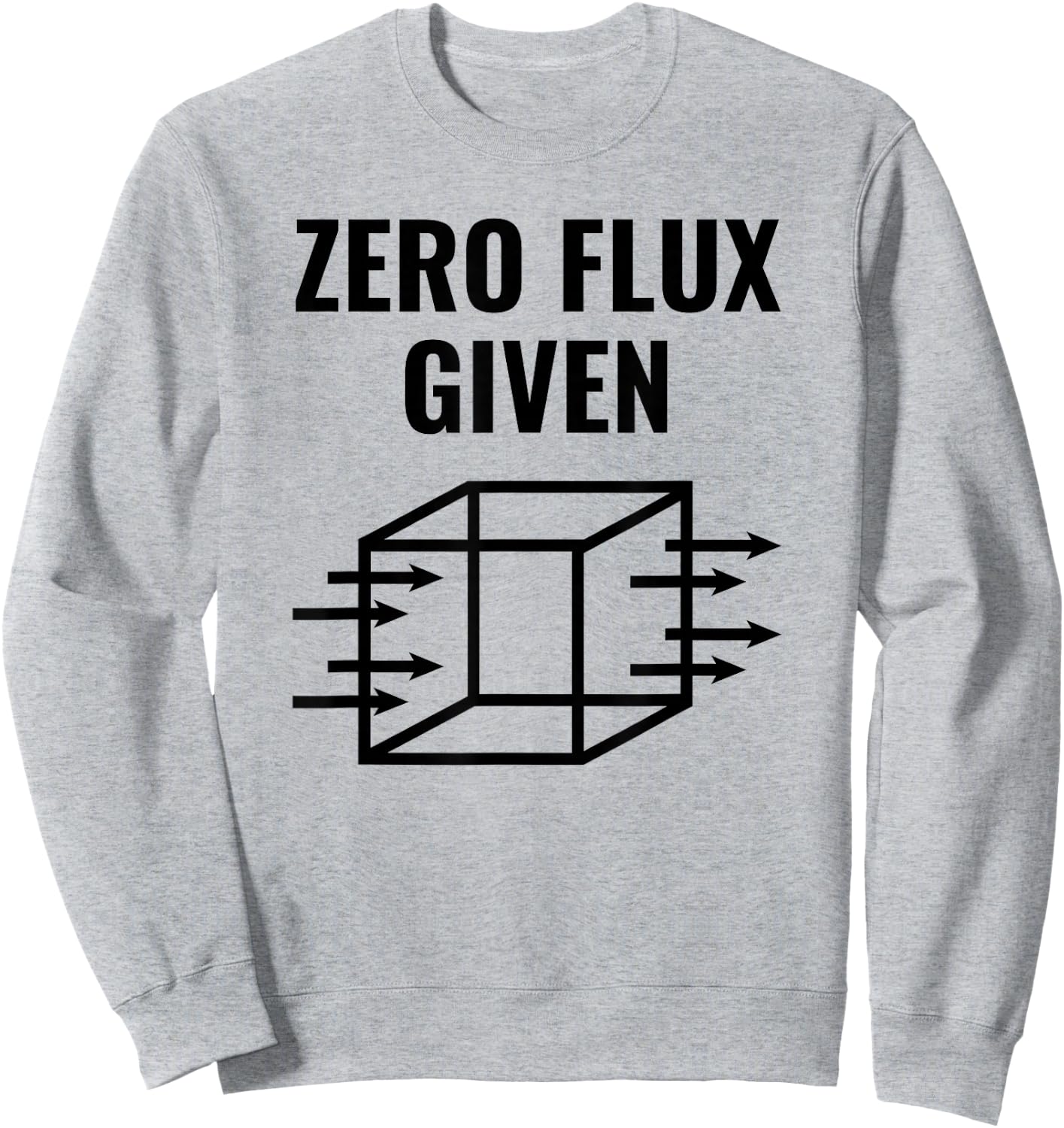 Zero Flux Given, Physics, Funny Pun Sweatshirt - Sweatshirt | Ash