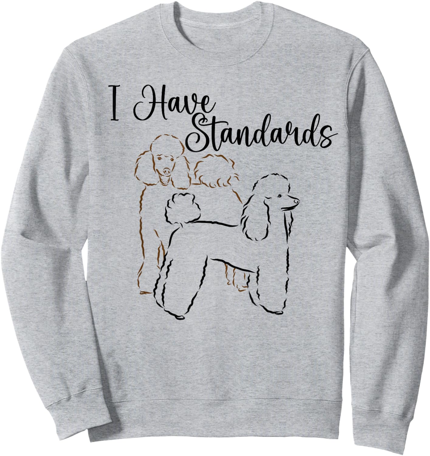 I Have Standards Cute Standard Poodle Dog Owners Men Women Sweatshirt - Sweatshirt | Ash